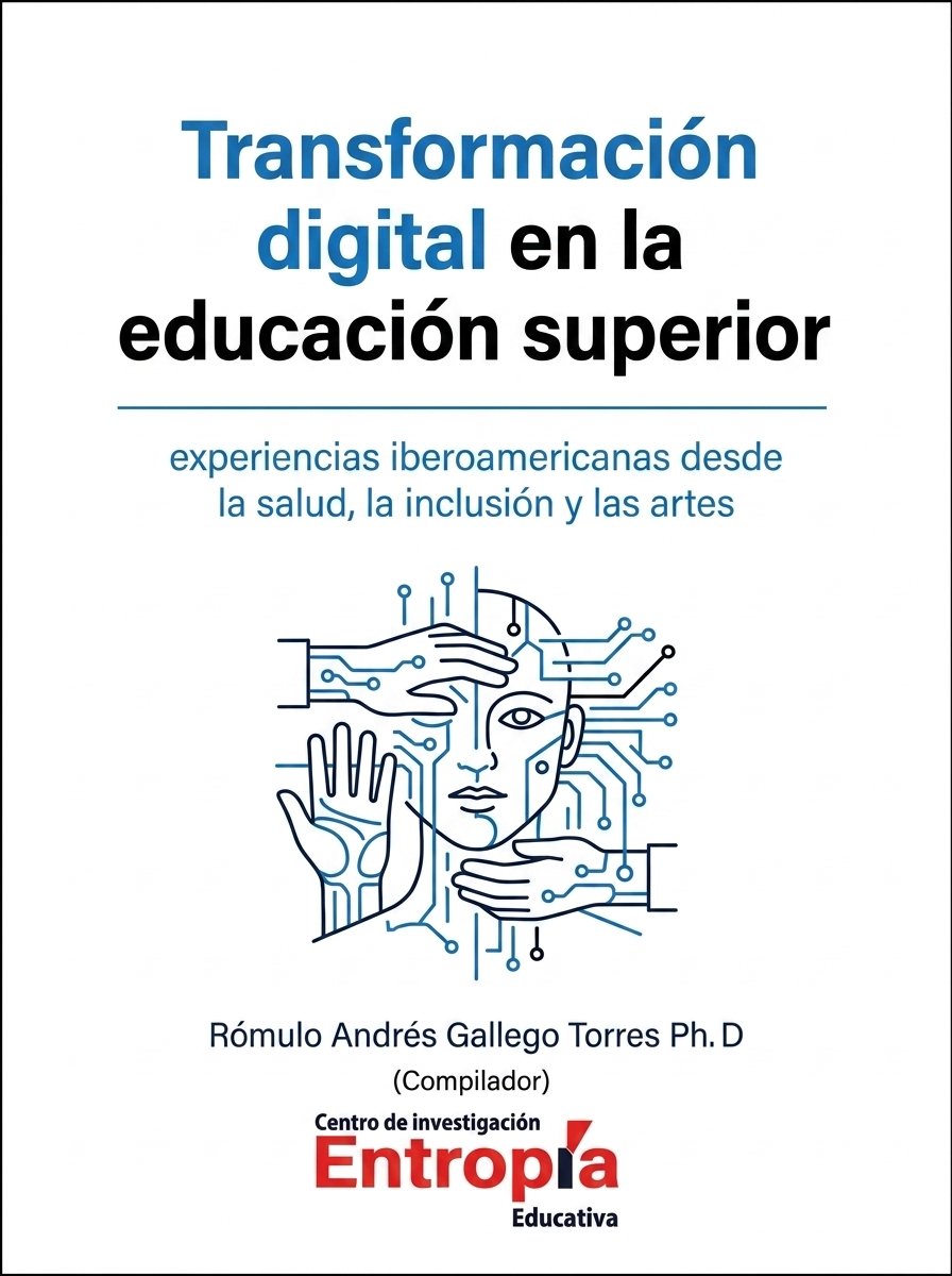 Portada del libro: Transformación digital en la educación superior: experiencias iberoamericanas desde la salud, la inclusión y las artes — Entropía Educativa